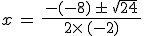 x\,=\,\frac{\,-(-8)\,\pm\,\sqrt{24}\,}{2\times  \,(-2)}